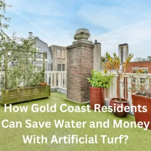 how can gold coast residents save water and money with artificial turf