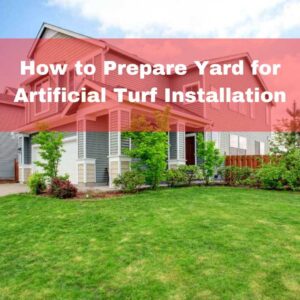 How to prepare yard for artificial grass